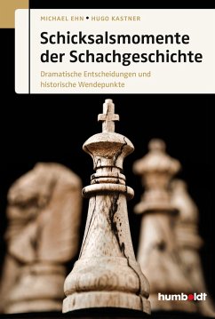 Schicksalsmomente der Schachgeschichte - Ehn, Michael;Kastner, Hugo