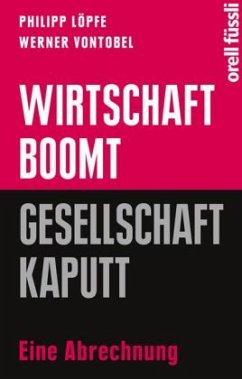 Wirtschaft boomt, Gesellschaft kaputt - Löpfe, Philipp; Vontobel, Werner