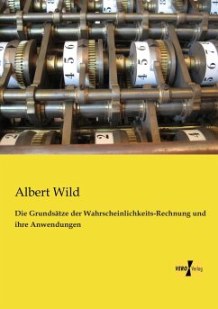 Die Grundsätze der Wahrscheinlichkeits-Rechnung und ihre Anwendungen - Wild, Albert