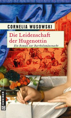 Die Leidenschaft der Hugenottin - Wusowski, Cornelia