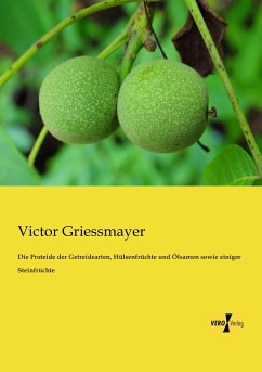 Die Proteide der Getreidearten, Hülsenfrüchte und Ölsamen sowie einiger Steinfrüchte - Griessmayer, Victor