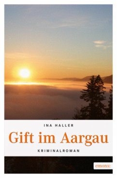 Gift im Aargau / Andrina Kaufmann Bd.2 - Haller, Ina