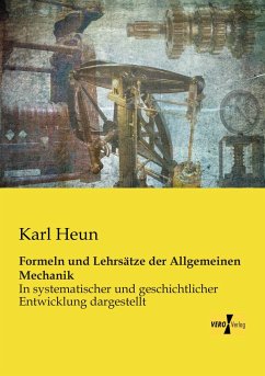 Formeln und Lehrsätze der Allgemeinen Mechanik - Heun, Karl