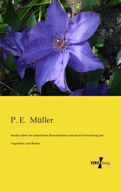 Studien über die natürlichen Humusformen und deren Einwirkung auf Vegetation und Boden - Müller, P. E.