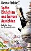 Späte Einsichten und heitere Aussichten Späte Einsichten und heitere Aussichten