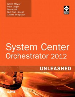 System Center 2012 Orchestrator Unleashed (eBook, PDF) - Meyler, Kerrie; Zerger, Pete; Oh, Marcus; Bengtsson, Anders; Hoecke, Kurt van