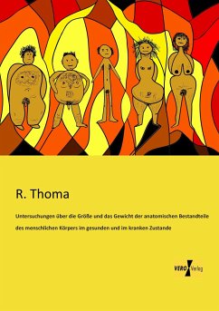 Untersuchungen über die Größe und das Gewicht der anatomischen Bestandteile des menschlichen Körpers im gesunden und im kranken Zustande - Thoma, R.