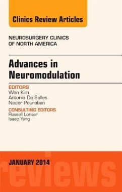 Advances in Neuromodulation, an Issue of Neurosurgery Clinics of North America, an Issue of Neurosurgery Clinics - Kim, Won; De Salles, Antonio; Pouratian, Nader