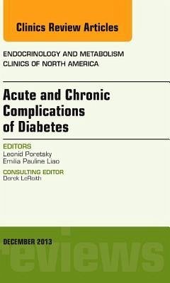 Acute and Chronic Complications of Diabetes, an Issue of Endocrinology and Metabolism Clinics - Poretsky, Leonid;Liao, Eliana Pauline