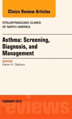 Asthma: Screening, Diagnosis, Management, An Issue of Otolaryngologic Clinics of North America - Calhoun, Karen