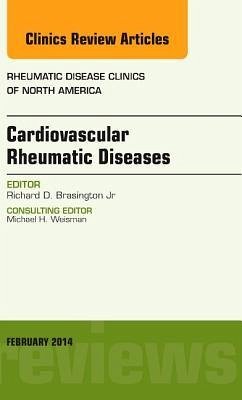 Cardiovascular Rheumatic Diseases, an Issue of Rheumatic Disease Clinics - Brasington, Richard D