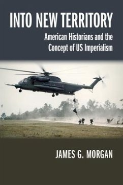 Into New Territory: American Historians and the Concept of Us Imperialism - Morgan, James G.