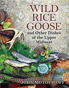 Wild Rice Goose and Other Dishes of the Upper Midwest - Motoviloff, John G.