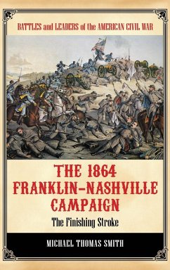 The 1864 Franklin-Nashville Campaign - Smith, Michael