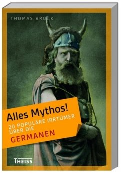 20 populäre Irrtümer über die Germanen / Alles Mythos! - Brock, Thomas