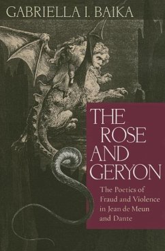 The Rose and Geryon: The Poetics of Fraud and Violence in Jean de Meun and Dante - Baika, Gabriella