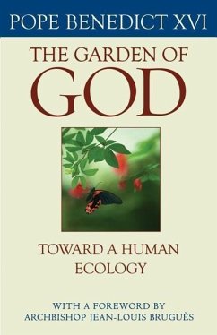 The Garden of God: Toward a Human Ecology - Pope Benedict Xvi; Benedict Xvi, Pope