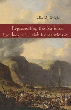 Representing the National Landscape in Irish Romanticism - Wright, Julia