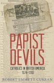 Papist Devils: Catholics in British America, 1574-1783