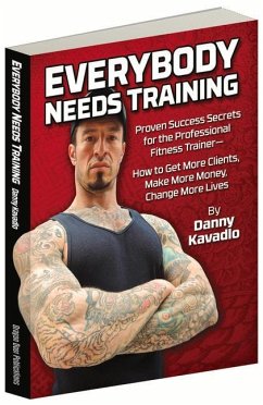 Everybody Needs Training: Proven Success Secrets for the Professional Fitness Trainerâ 