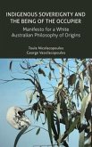 Indigenous Sovereignty and the Being of the Occupier: Manifesto for a White Australian Philosophy of Origins