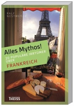 16 populäre Irrtümer über Frankreich / Alles Mythos! Vol XXII.I-III - Nestmeyer, Ralf
