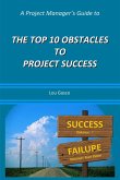 A Project Manager's Guide to the Top 10 Obstacles to Project Success