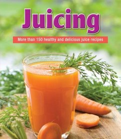 Juicing: More Than 150 Healthy and Delicious Juice Recipes - Publications International Ltd
