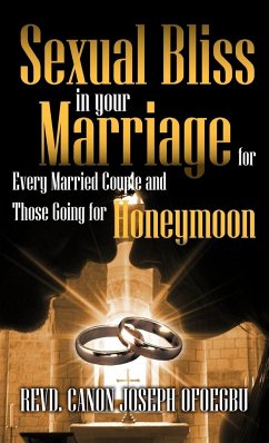 Sexual Bliss in Your Marriage for Every Married Couple and Those Going for Honeymoon - Ofoegbu, Revd Canon Joseph