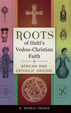 Roots of Haiti's Vodou-Christian Faith - Thomas, R. Murray