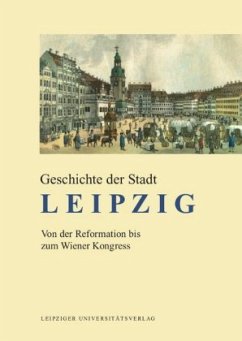Von der Reformation bis zum Wiener Kongress / Geschichte der Stadt Leipzig Bd.2