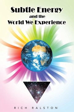 Subtle Energy and the World We Experience - Ralston, Rich