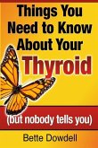 Things You Need to Know About Your Thyroid: (but nobody tells you)