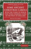 Some Ancient Christmas Carols, with the Tunes to Which They Were Formerly Sung in the West of England