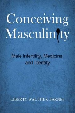 Conceiving Masculinity: Male Infertility, Medicine, and Identity - Barnes, Liberty Walther