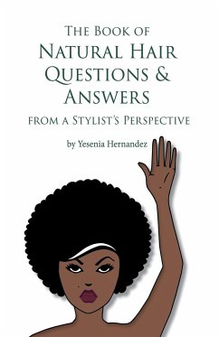 The Book of Natural Hair Questions & Answers (from a Stylist Perspective) - Hernandez, Yesenia