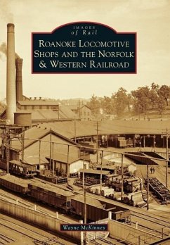 Roanoke Locomotive Shops and the Norfolk & Western Railroad - McKinney, Wayne