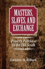 Masters, Slaves, and Exchange - Hilliard, Kathleen M
