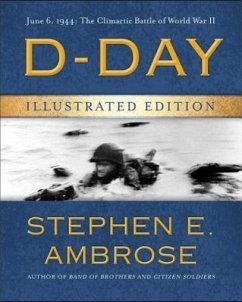 D-Day Illustrated Edition: June 6, 1944: The Climactic Battle of World War II - Ambrose, Stephen E.