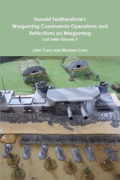 Donald Featherstone's Wargaming Commando Operations and Reflections on Wargaming Lost Tales Volume 2 - Curry, John; Curry, Michael; Asquith, Stuart
