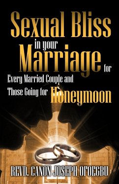 Sexual Bliss in Your Marriage for Every Married Couple and Those Going for Honeymoon - Ofoegbu, Revd Canon Joseph