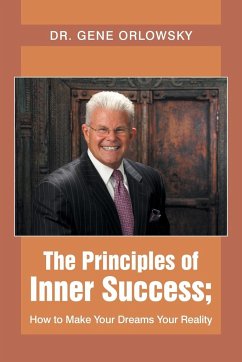 The Principles of Inner Success; How to Make Your Dreams Your Reality - Orlowsky, Gene