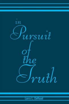 In Pursuit of the Truth - Deraad, Larry L.