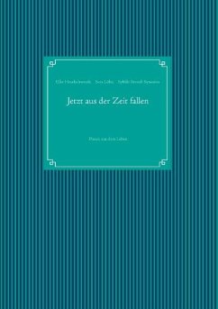 Jetzt aus der Zeit fallen - Heselschwerdt, Elke;Löhe, Sara;Strauß-Synesiou, Sybille