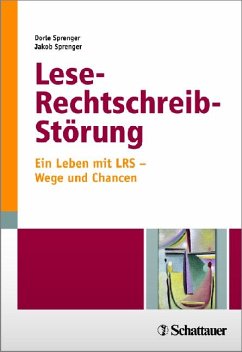 Lese-Rechtschreib-Störung - Ein Leben mit LRS - Wege und Chancen - Sprenger, Dorle; Sprenger, Jakob