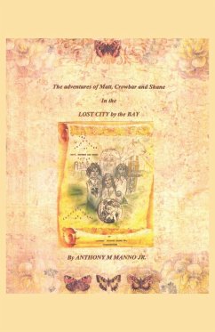 The Adventures of Matt, Crowbar and Shane in the Lost City by the Bay - Manno Jr, Anthony M.