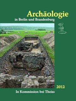 Archäologie in Berlin und Brandenburg 2012 Archäologie in Berlin und Brandenburg 2012