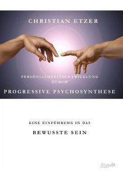 Persönlichkeitsentwicklung durch Progressive Psychosynthese - Etzer, Christian