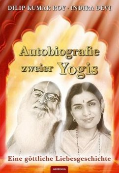 Autobiografie zweier Yogis - Roy, Dilip Kumar; Devi, Indira