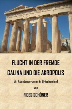 Flucht in der Fremde. Galina und die Akrolpolis - Schöner, Fides